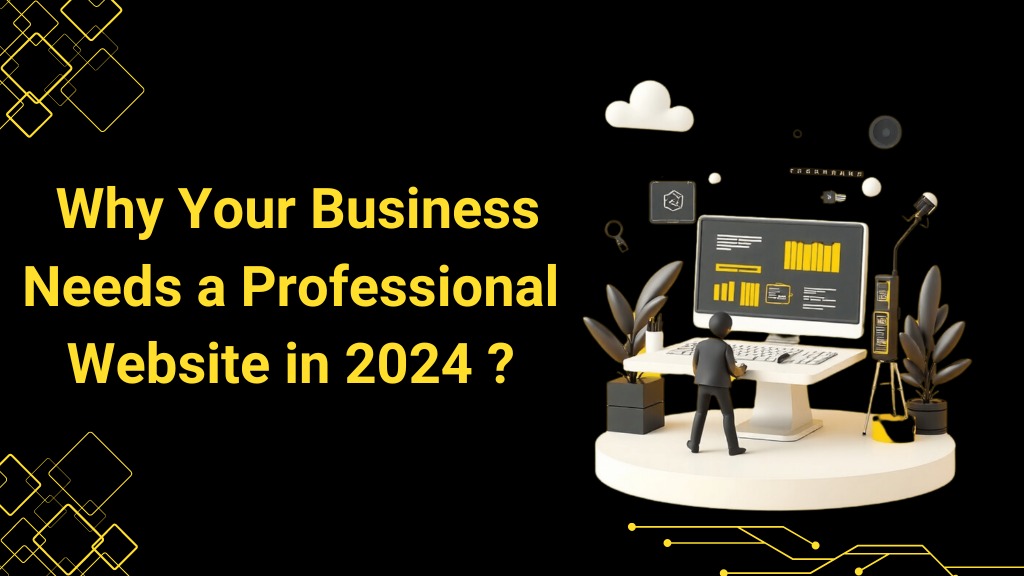 Why Your Business Needs a Professional Website in 2024